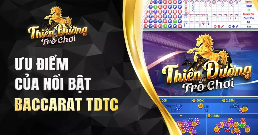 Ưu điểm nổi bật của Baccarat TDTC