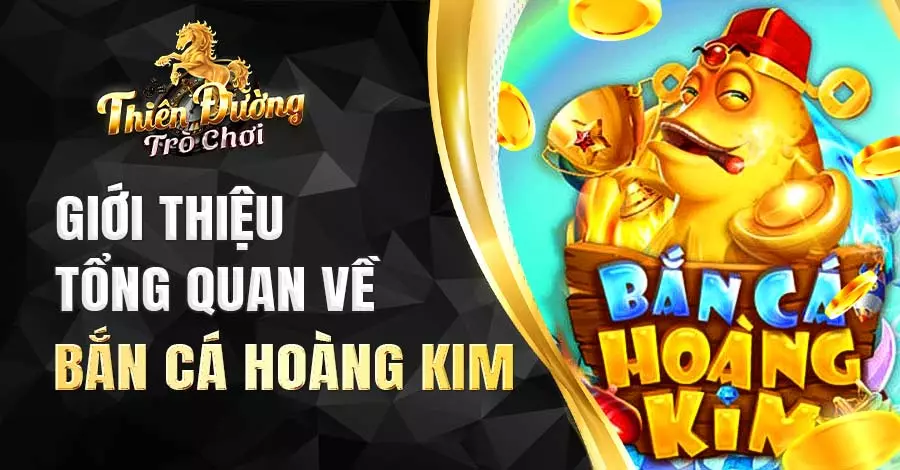 tổng quan về bắn cá Hoàng Kim
