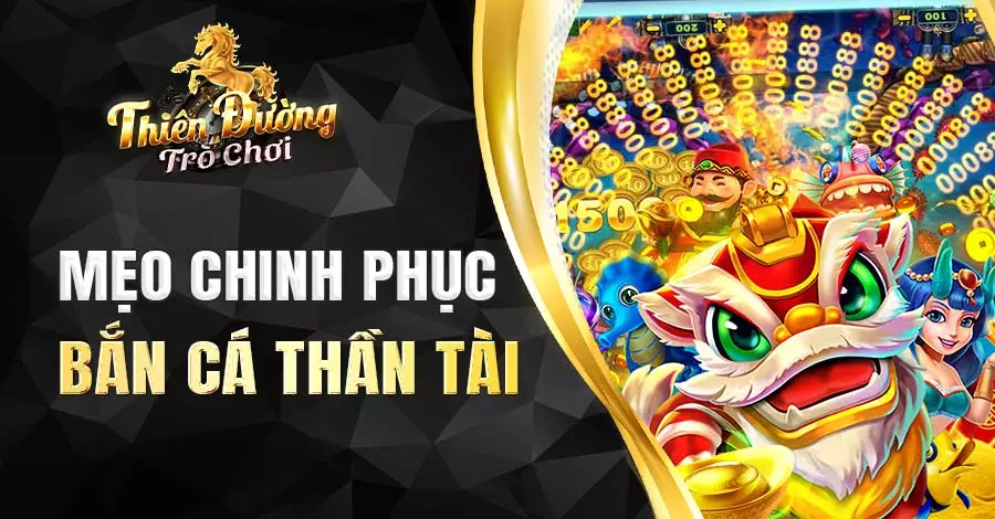 Kinh nghiệm chinh phục Bắn cá Thần Tài từ các cao thủ