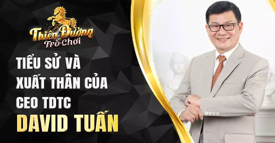 Tiểu sử và xuất thân của CEO TDTC David Tuấn
