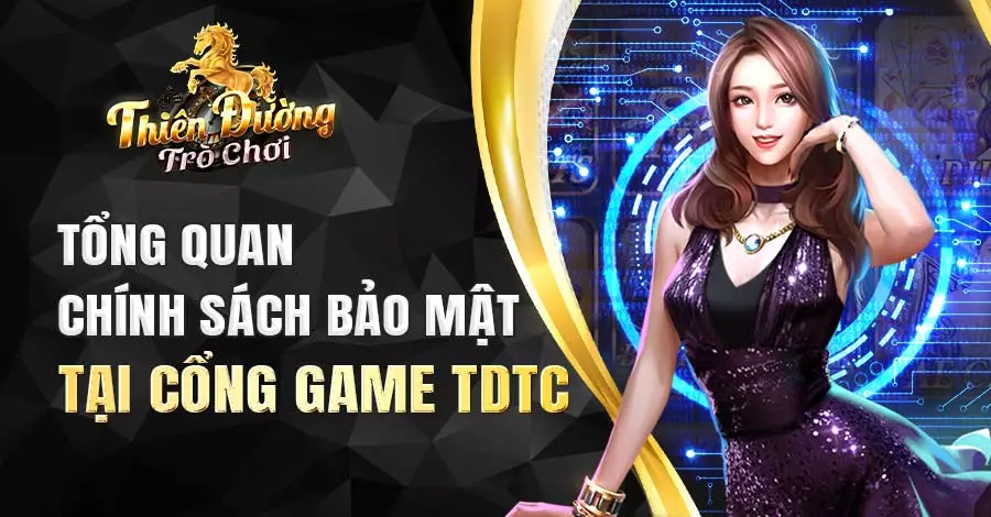 Tổng hợp chính sách bảo mật tại cổng game TDTC