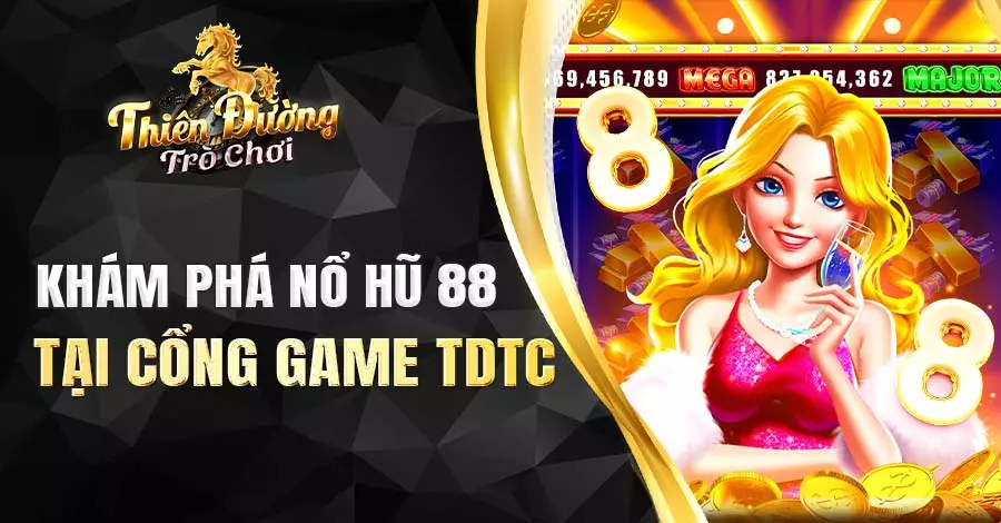 Khám phá nổ hũ 88 tại cổng game TDTC