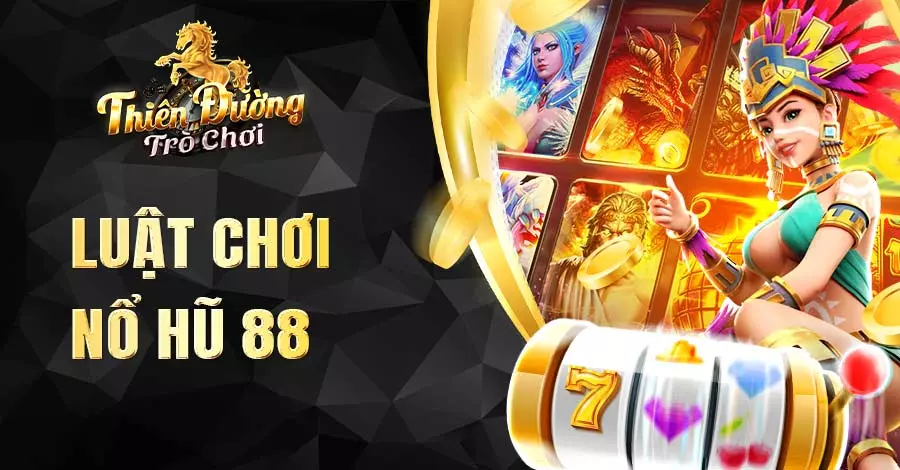 Luật chơi nổ hũ 88 nắm chắc cơ hội săn thưởng