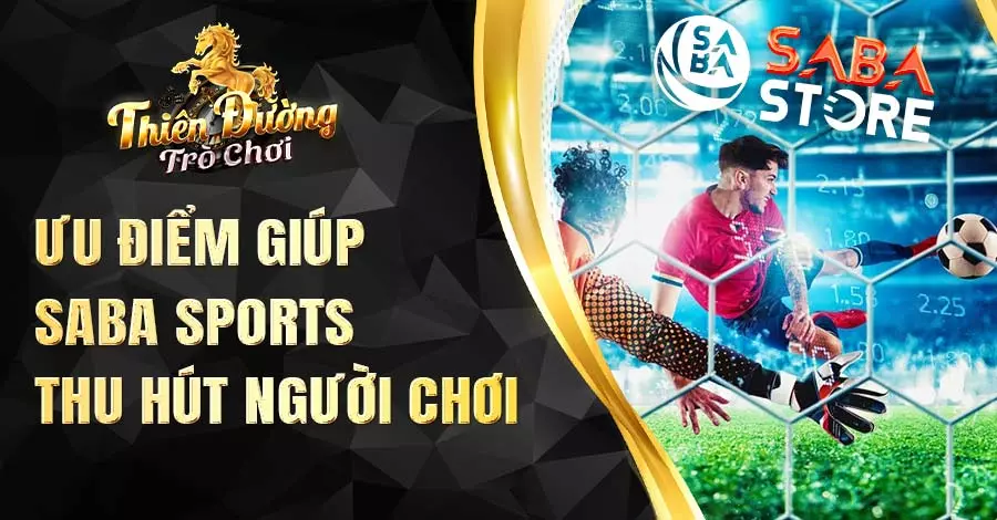 Ưu điểm giúp SABA Thể Thao thu hút người chơi