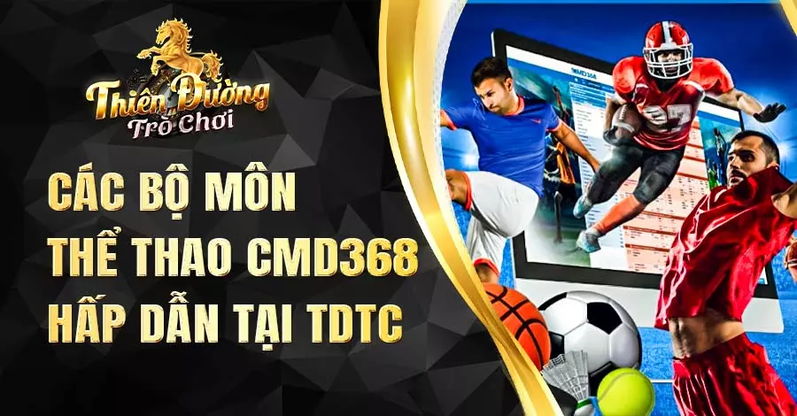Khám phá các bộ môn thể thao nổi bật tại CMD368